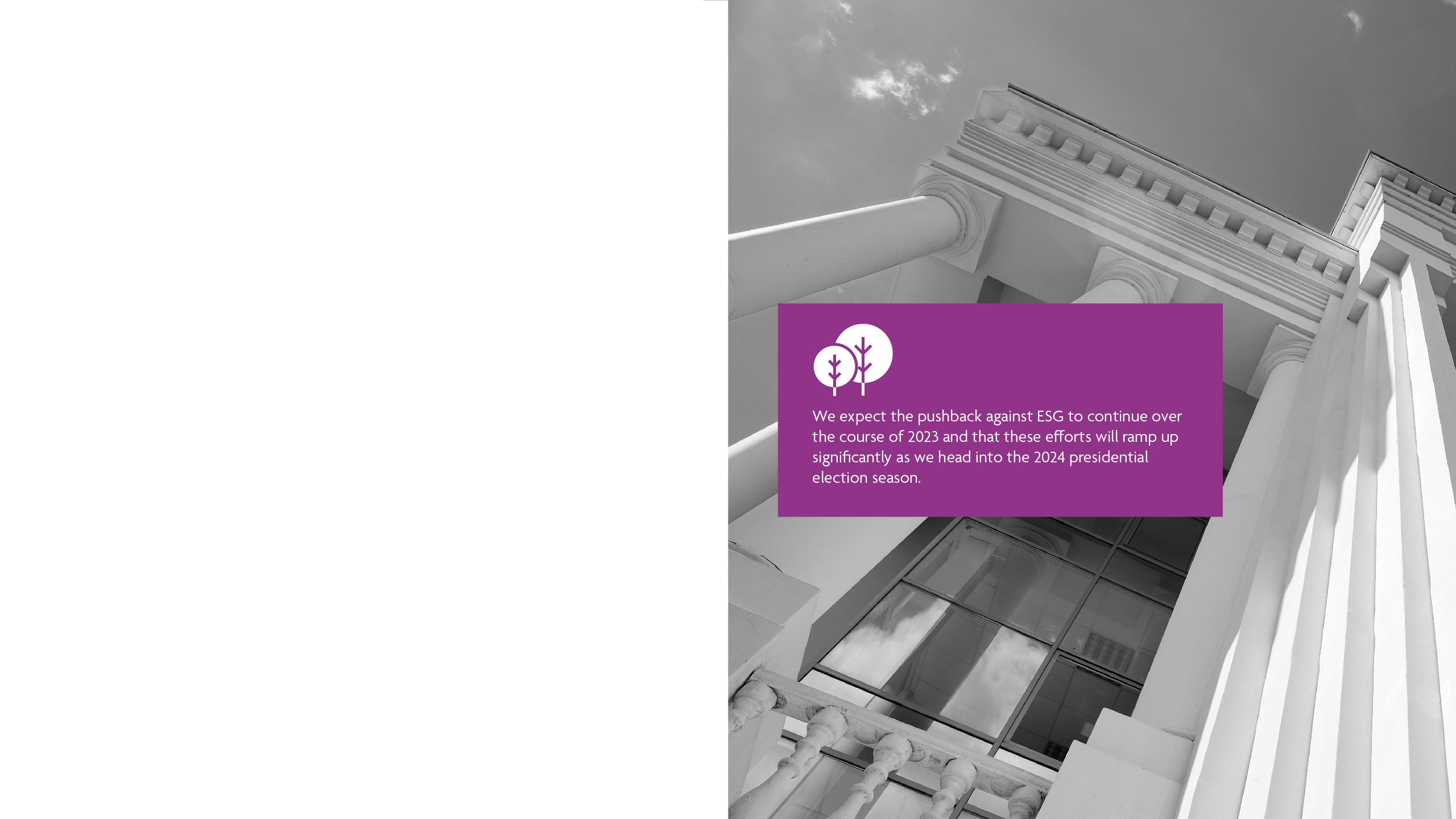 We expect the pushback against ESG to continue over the course of 2023 and that these efforts will ramp up significantly as we head into the 2024 presidential election season. 